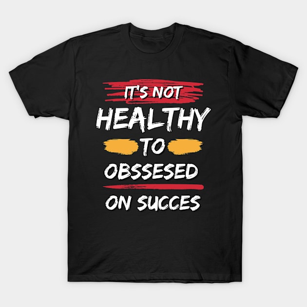 It's Not Healthy Motivational Quote T-Shirt by Anomali